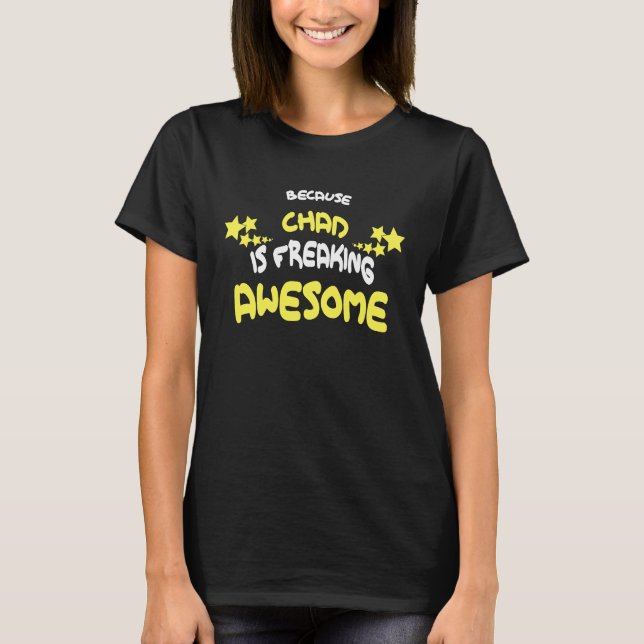Because CHAD Is Freaking Awesome  Name T-Shirt (Front)
