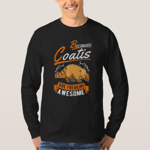 Because Coatis Are Freaking Awesome Coati T-Shirt