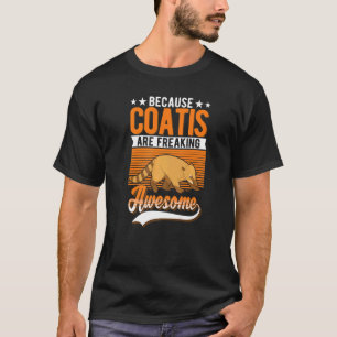Because Coatis Are Freaking Awesome Coati   T-Shirt