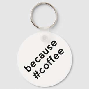 Because Coffee Key Ring