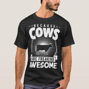 Because Cows Are Freaking Awesome Funny Farm Life T-Shirt
