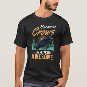Because Crows Are Freaking Awesome Raven Crow  1 T-Shirt