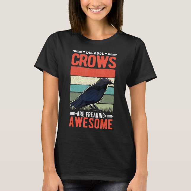 Because Crows Are Freaking Awesome Raven T-Shirt (Front)