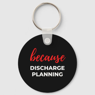 Because Discharge Planning Key Ring