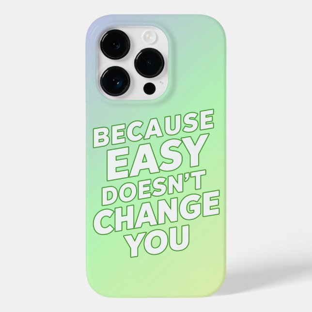 Because Easy Does not Change You Motivation Quotes Case-Mate iPhone Case (Back)