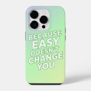 Because Easy Does not Change You Motivation Quotes iPhone 14 Pro Case