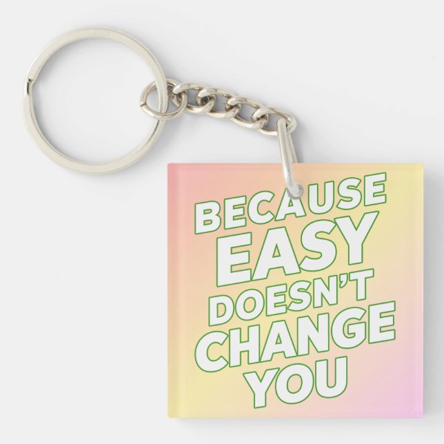 Because Easy Does not Change You Motivation Quotes Key Ring (Front)