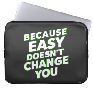 Because Easy Does not Change You Motivation Quotes Laptop Sleeve