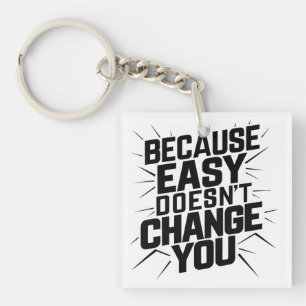 Because Easy Does not Change You Motivation Saying Key Ring