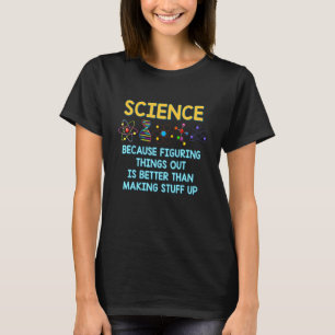 Because Figuring Thing Out Is Better Science Teach T-Shirt