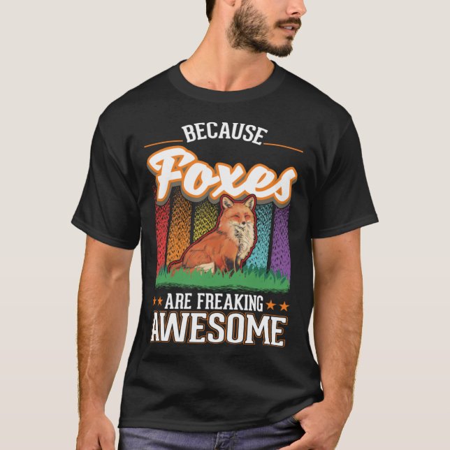 Because Foxes are freaking awesome Fox T-Shirt (Front)
