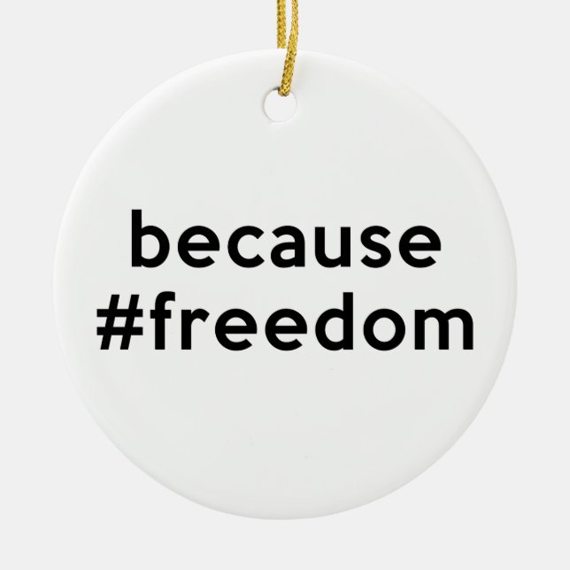 Because Freedom Ceramic Ornament (Front)
