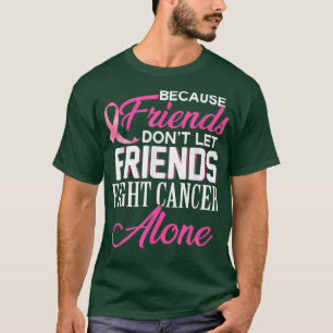 Because Friends Don't Let Friends Fight Alone Brea T-Shirt