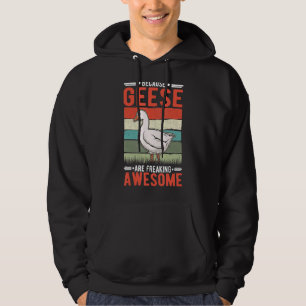 Because Geese Are Freaking Awesome Goose Hoodie