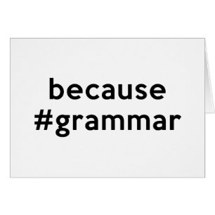 Because Grammar