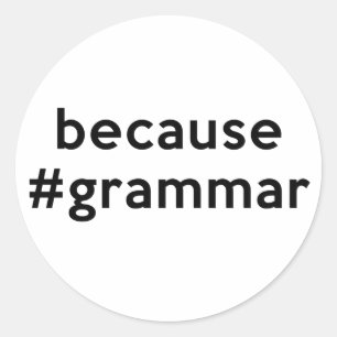 Because Grammar Classic Round Sticker