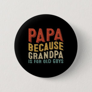 Because Grandpa Is For Old Guys Funny Fathers Day 6 Cm Round Badge