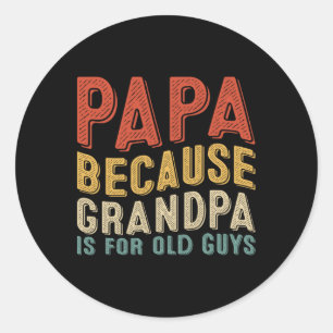 Because Grandpa Is For Old Guys Funny Fathers Day Classic Round Sticker