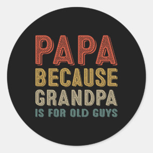 Because Grandpa Is For Old Guys Funny Fathers Day Classic Round Sticker