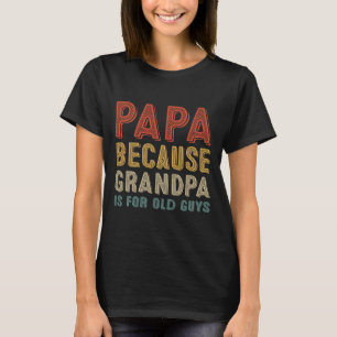 Because Grandpa Is For Old Guys Funny Fathers Day T-Shirt