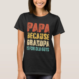 Because Grandpa Is For Old Guys Funny Vintage Retr T-Shirt