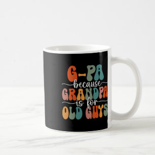 Because Grandpa Is For Old Guys Groovy Father's Da Coffee Mug