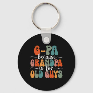 Because Grandpa Is For Old Guys Groovy Father's Da Key Ring