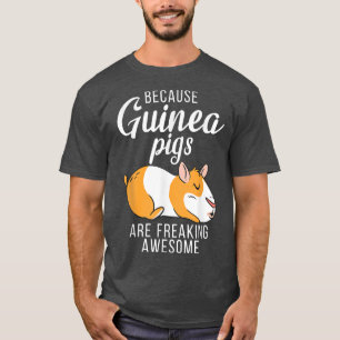 Because Guinea Pigs are freaking awesome Cute Guin T-Shirt