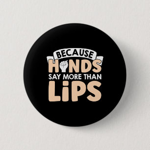 Because Hands Say More Than Lips American Sign Lan 6 Cm Round Badge
