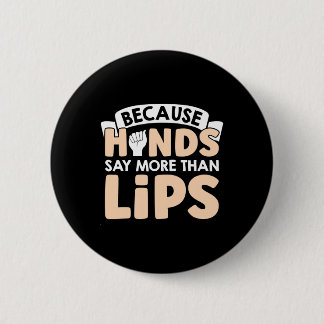 Because Hands Say More Than Lips American Sign Lan 6 Cm Round Badge