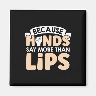 Because Hands Say More Than Lips American Sign Lan Magnet