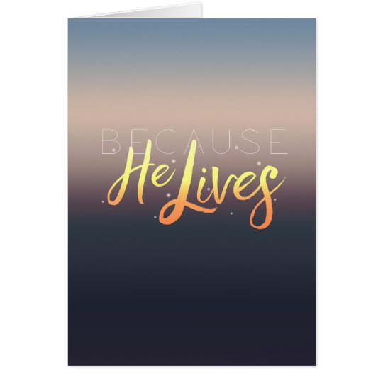 Because He Lives, Easter Greeting Card
