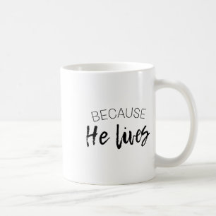 Because He Lives Easter Shirt Jesus Is Alive Coffee Mug