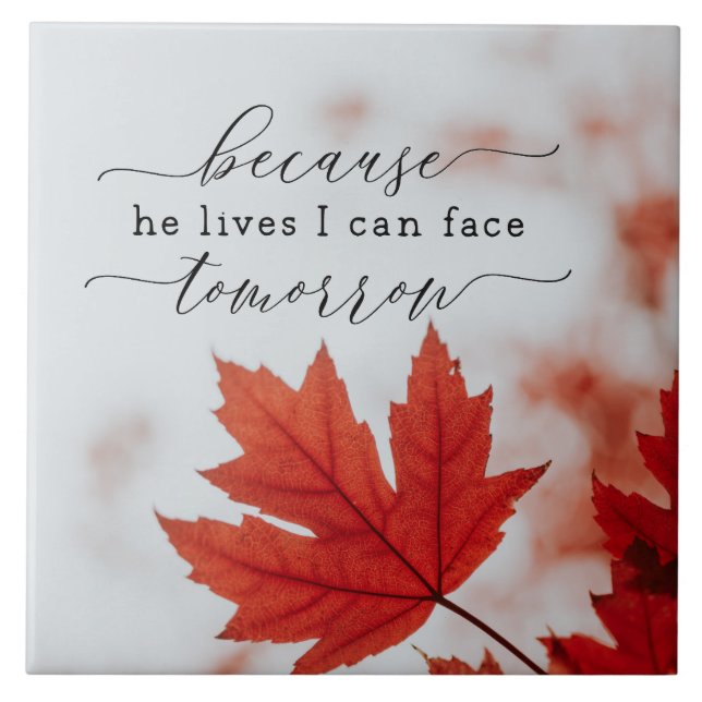 Because He Lives I Can Face Tomorrow Inspirational Ceramic Tile (Front)