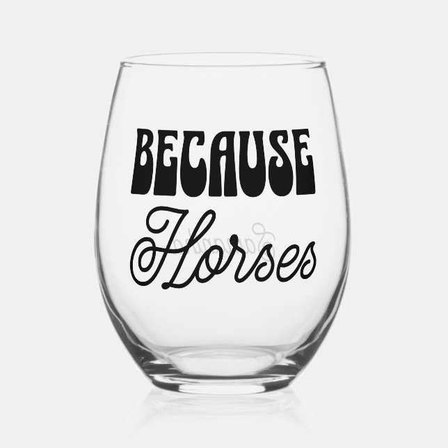 Because Horses Retro Typography Fun Equestrian Stemless Wine Glass (Front)