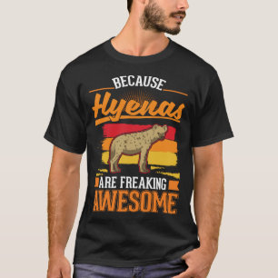 Because Hyenas are freaking awesome Hyena 1 T-Shirt