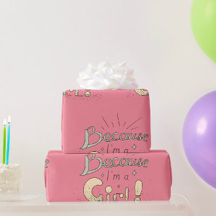 Because I Am A Girl Wrapping Paper