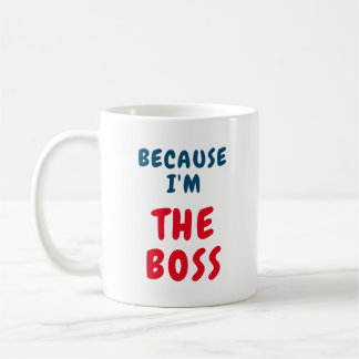 Because I am the BOSS Coffee Mug