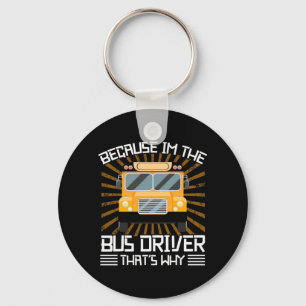 Because I Am The Bus Driver Key Ring