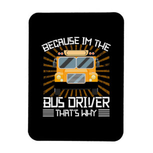Because I Am The Bus Driver Magnet