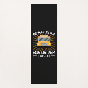 Because I Am The Bus Driver Yoga Mat