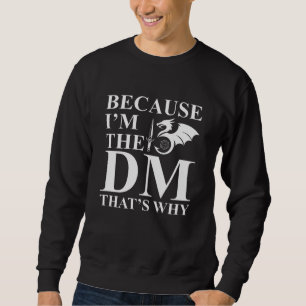 Because I am the Dungeon Master Sweatshirt