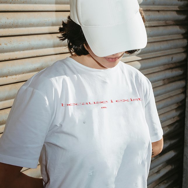 "Because I Exist" T-shirt (Creator Uploaded)