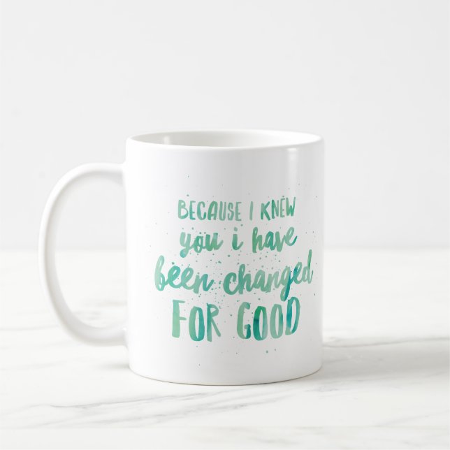Because I Knew You I Have Been Changed For Good Coffee Mug (Left)
