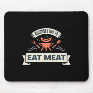 Because I Like To Eat Meat I Grilling Meat Meme Gr Mouse Pad