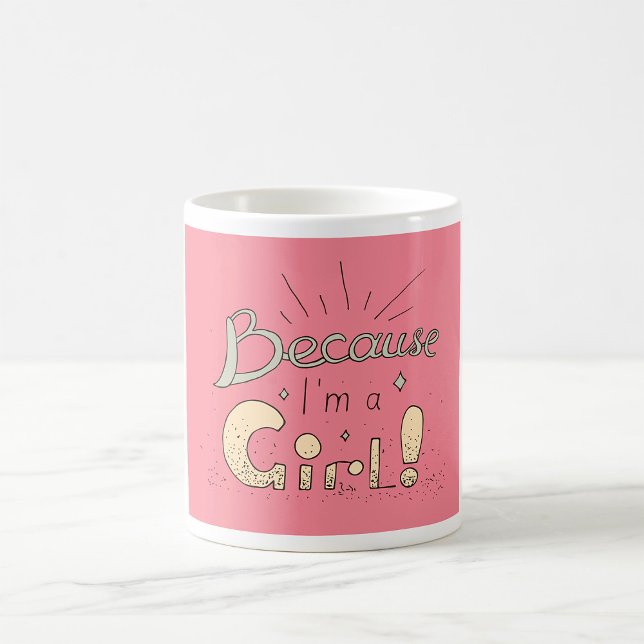 Because I’m a Girl Feminist Quote  Coffee Mug (Creator Uploaded)