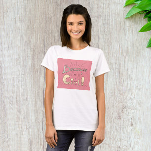 Because I’m a Girl Feminist Quote T-Shirt