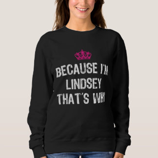 Because I m Lindsey That s Why  Women s Sweatshirt