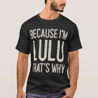 Because I’m Lulu That’s Why Funny Personalised Nam T-Shirt