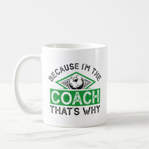 Because I’m The Coach That’s Why Coffee Mug